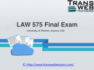 LAW 575 Final Exam Answers Free at Transweb E Tutors