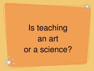 Is teaching an art or a science?