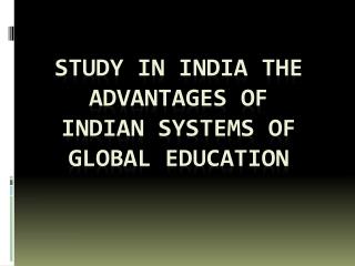 Study In India The Advantages of Indian Systems of Global Education