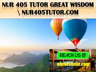 NUR 405 TUTOR Great Wisdom \ nur405tutor.com