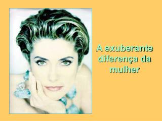 A exuberante diferença da mulher