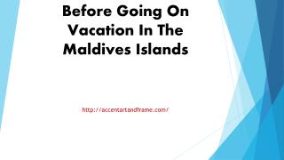 Information You Need Before Going On Vacation In The Maldives Islands