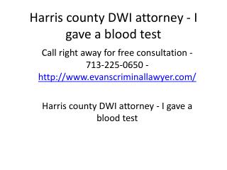 Harris county DWI attorney - I gave a blood test