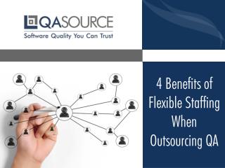 4 Benefits of Flexible Staffing When Outsourcing QA