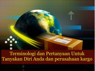 Terminologi dan Pertanyaan Untuk Tanyakan Diri Anda dan perusahaan kargo