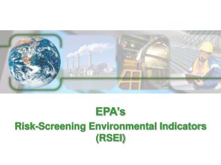 EPA’s Risk-Screening Environmental Indicators (RSEI)