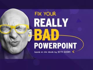Fix Your Really Bad PowerPoint by @slidecomet : based on an ebook by @ThisIsSethsBlog