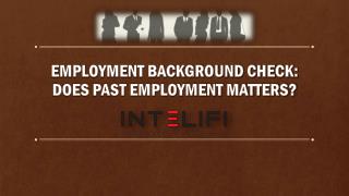 EMPLOYMENT BACKGROUND CHECK: DOES PAST EMPLOYMENT MATTERS?