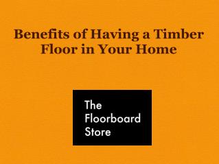 Benefits of Having a Timber Floor in Your Home