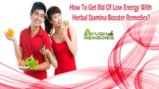 How To Get Rid Of Low Energy With Herbal Stamina Booster Remedies?