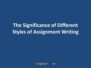 The Significance of Different Styles of Assignment Writing