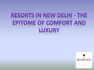 Resorts in New Delhi - The Epitome of Comfort and Luxury