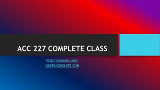 ACC 227 COMPLETE CLASS