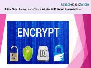 United States Encryption Software Industry 2016 Market Research Report