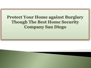 Protect Your Home against Burglary Though The Best Home Security Company San Diego