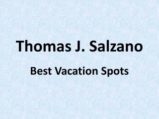 Thomas J. Salzano - Best Vacation Spots