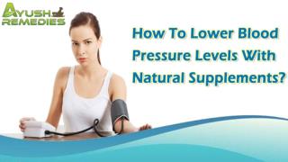 How To Lower Blood Pressure Levels With Natural Supplements?