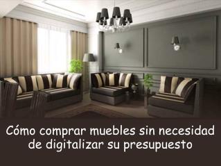 Cómo comprar muebles sin necesidad de digitalizar su presupuesto