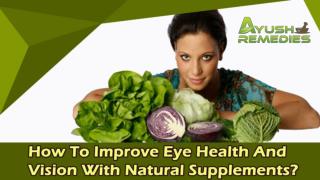 How To Improve Eye Health and Vision With Natural Supplements?
