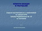 R WNYM KROKIEM W PRZYSZLOSC Zajecia wyr wnawcze z matematyki w ramach EFS Szkola Podstawowa Nr 15 w Tarnowie cz. 1