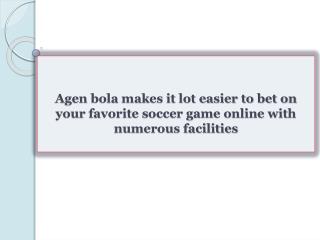 Agen bola makes it lot easier to bet on your favorite soccer game online with numerous facilities