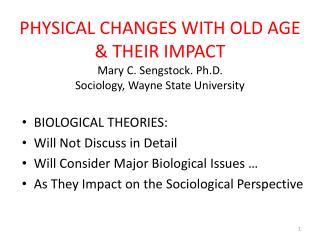 PHYSICAL CHANGES WITH OLD AGE & THEIR IMPACT Mary C. Sengstock. Ph.D. Sociology, Wayne State University