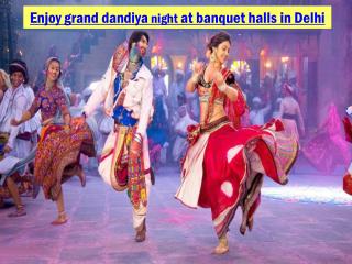 Enjoy grand dandiya night at banquet halls in Delhi