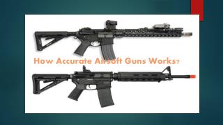 how accurate airsoft gun work