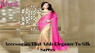 Accessories that adds elegance to silk sarees