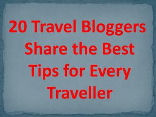 20 Travel Bloggers Share the Best Tips for Every Traveller