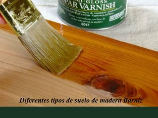 Diferentes tipos de suelo de madera Barniz