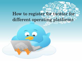 How to register for twitter for different operating platforms?