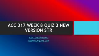 ACC 317 WEEK 8 QUIZ 3 NEW VERSION STR