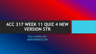 ACC 317 WEEK 11 QUIZ 4 NEW VERSION STR