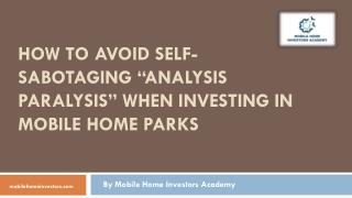 How To Avoid Self-Sabotaging “Analysis Paralysis” When Investing In Mobile Home Parks