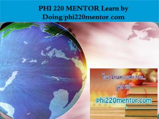 PHI 220 MENTOR Learn by Doing/phi220mentor.com