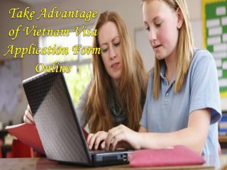 Take advantage of vietnam visa application form online