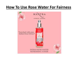 How To Use Rose Water For Fairness