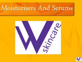 Moisturisers And Serums