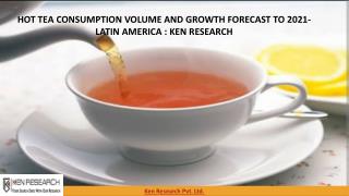 Hot Tea consumption in Latin America market