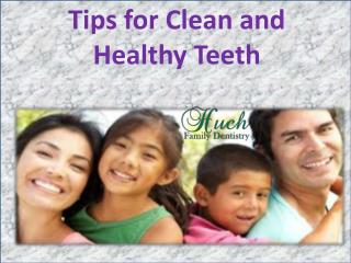 Tips for Clean and Healthy Teeth