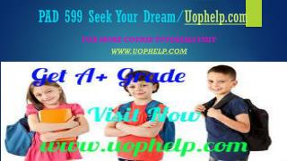 PAD 599 Seek Your Dream/uophelp.com
