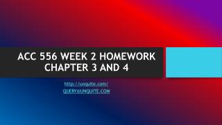 ACC 556 WEEK 2 HOMEWORK CHAPTER 3 AND 4