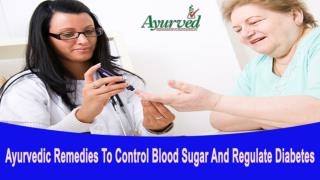 Ayurvedic Remedies To Control Blood Sugar And Regulate Diabetes Naturally