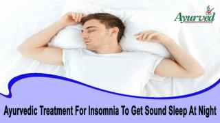 Ayurvedic Treatment For Insomnia To Get Sound Sleep At Night