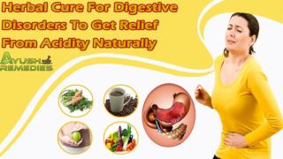 Herbal Cure For Digestive Disorders To Get Relief From Acidity Naturally