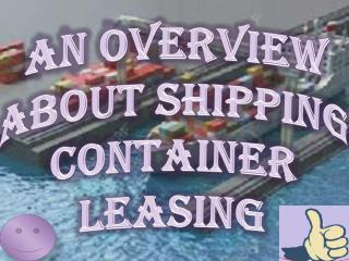 An Overview About Shipping Container Leasing