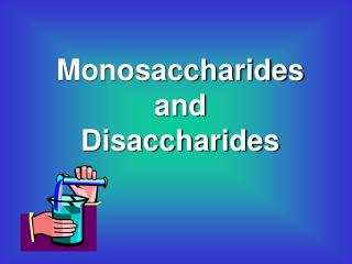 Monosaccharides and Disaccharides