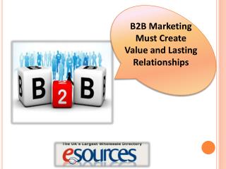 B2B Marketing Must Create Value and Lasting Relationships