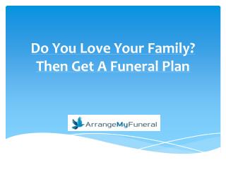 Do You Love Your Family? Then Get A Funeral Plan